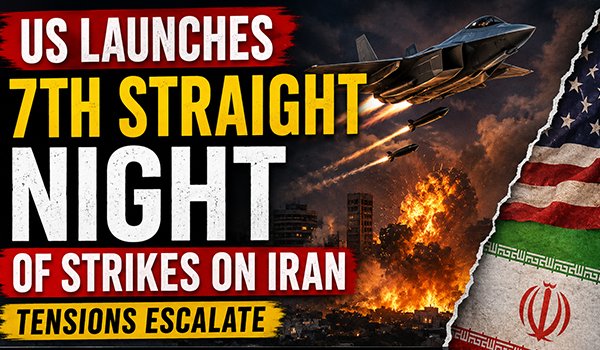 US Launches 7th Straight Night of Iran Strikes 5 Critical Developments